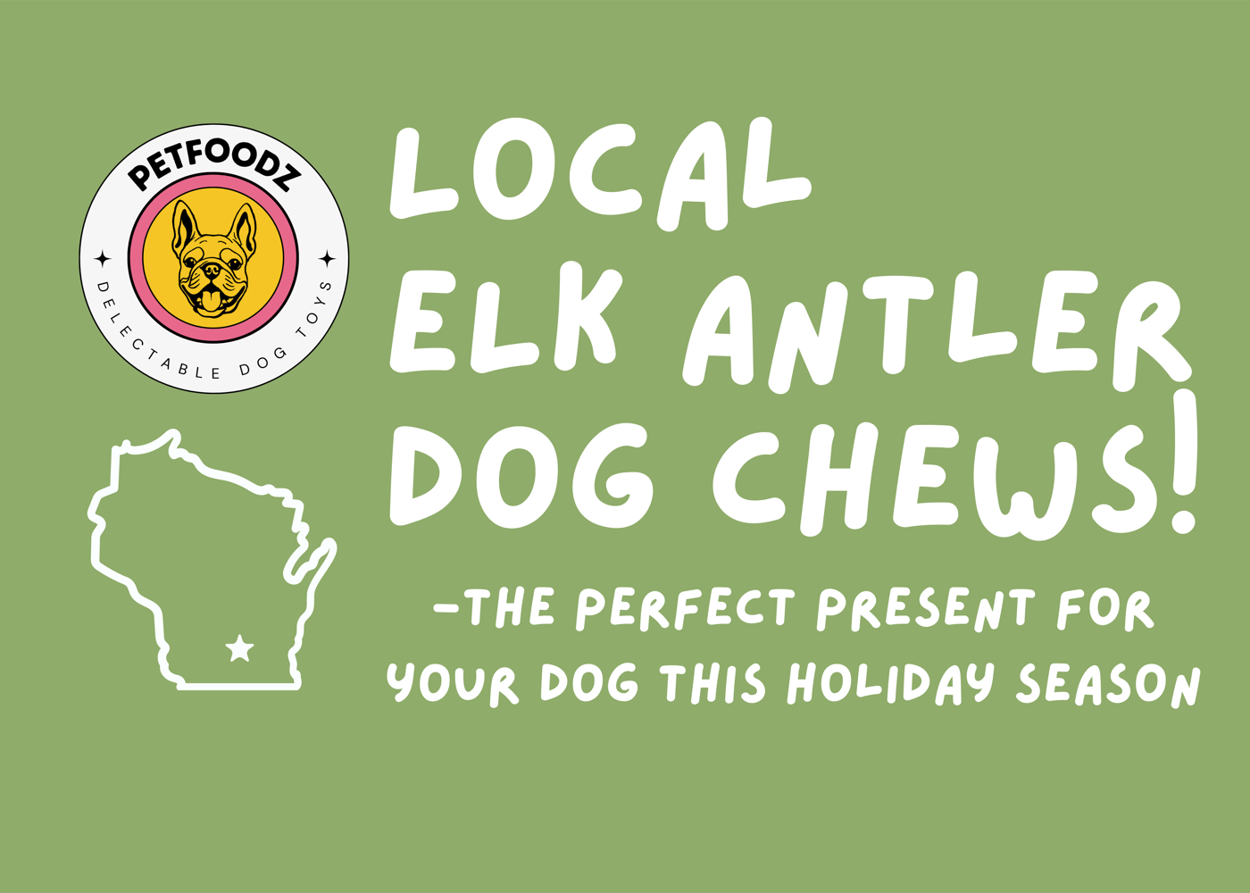 Green Petfoodz flyer reading Local Elk Antler Dog Chews